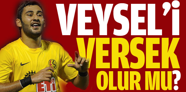 Veysel'i versek olurmu!