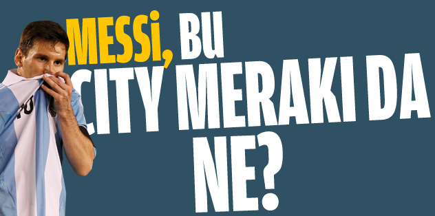 Messi'nin City merakı