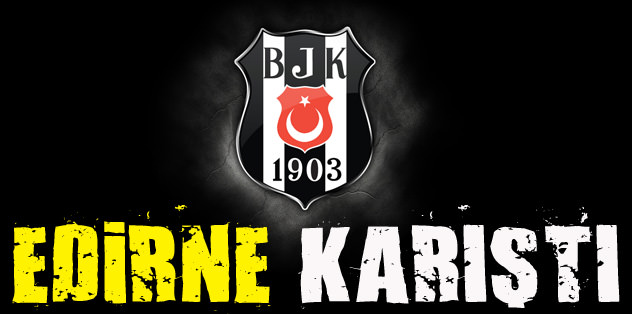 Edirne karıştı