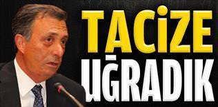 Tacize uğradık