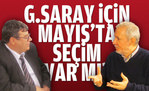 G.Saray Mayıs'ta seçime mi gidiyor?